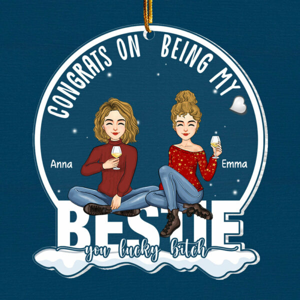 Congrats On Being My Bestie You Lucky B*tch - Personalized Acrylic Ornament NL58 - Image 6