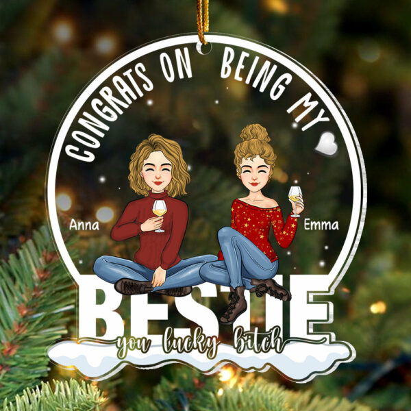 Congrats On Being My Bestie You Lucky B*tch - Personalized Acrylic Ornament NL58 - Image 5