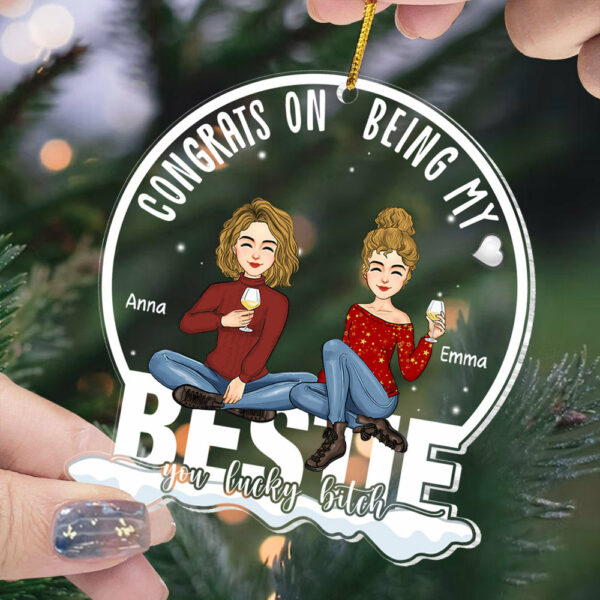 Congrats On Being My Bestie You Lucky B*tch - Personalized Acrylic Ornament NL58 - Image 2