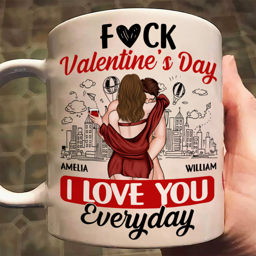 Custom F*ck Valentine's Day I Love You Everyday Couple Mug