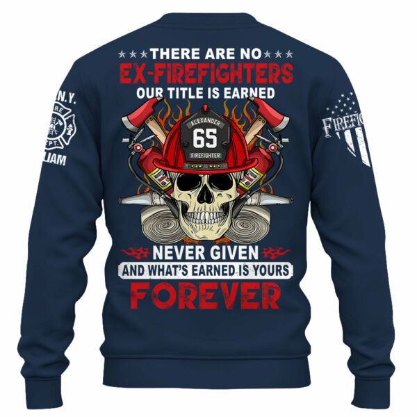 Custom Firefighter Shirt, There Are No Ex-Firefighters Our Title Is Earned Never Given Gift For Firefighter K1702 - Image 6