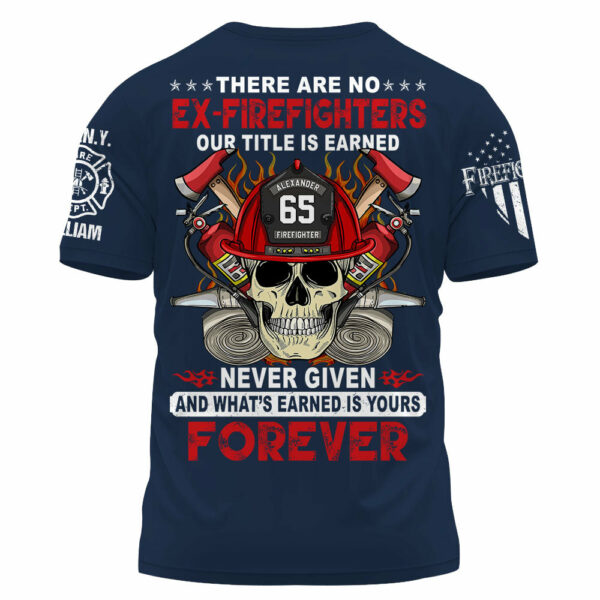 Custom Firefighter Shirt, There Are No Ex-Firefighters Our Title Is Earned Never Given Gift For Firefighter K1702 - Image 3