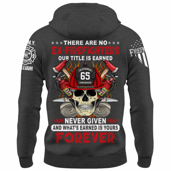 Custom Firefighter Shirt, There Are No Ex-Firefighters Our Title Is Earned Never Given Gift For Firefighter K1702 - Image 8