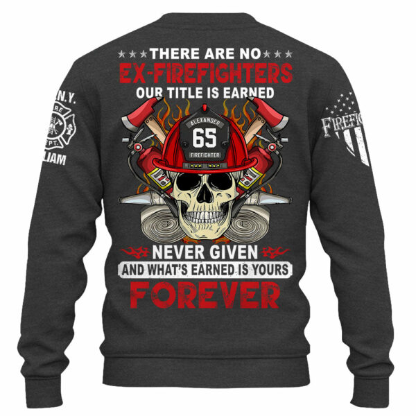 Custom Firefighter Shirt, There Are No Ex-Firefighters Our Title Is Earned Never Given Gift For Firefighter K1702 - Image 5
