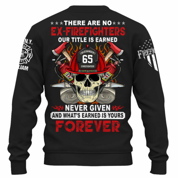 Custom Firefighter Shirt, There Are No Ex-Firefighters Our Title Is Earned Never Given Gift For Firefighter K1702 - Image 4