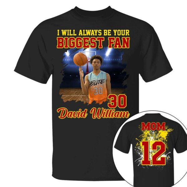 Custom Photo Basketball Player I Will Always Be Your Biggest Fan Personalized Basketball Shirt Gift Basketball Mom Basketball Dad GameDay - Image 2