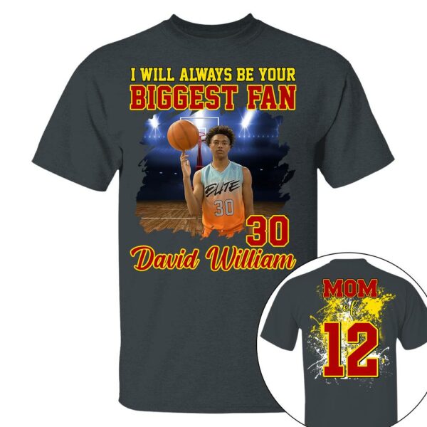 Custom Photo Basketball Player I Will Always Be Your Biggest Fan Personalized Basketball Shirt Gift Basketball Mom Basketball Dad GameDay - Image 3