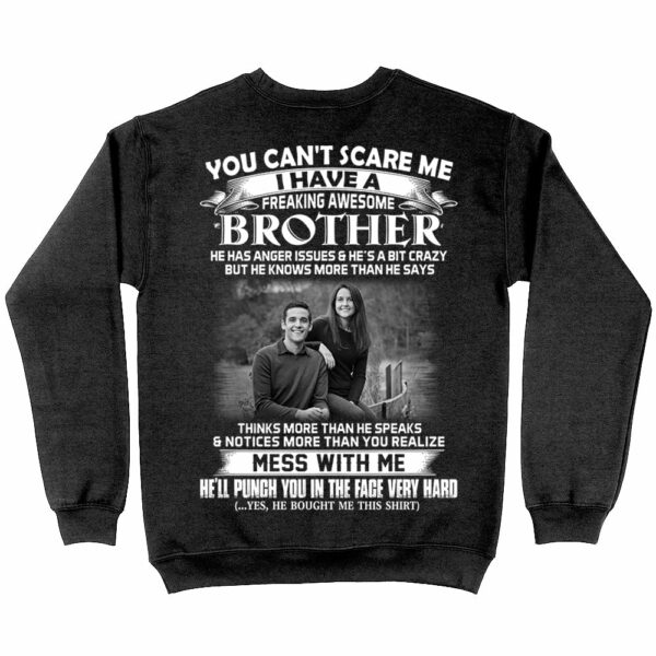 Custom Photo Shirt Gift For Sister - Personalized Gifts For Brother - You Can't Scare Me I Have A Freakin' Awesome Brother - Image 5