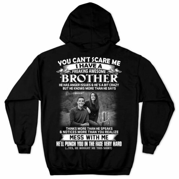 Custom Photo Shirt Gift For Sister - Personalized Gifts For Brother - You Can't Scare Me I Have A Freakin' Awesome Brother - Image 7