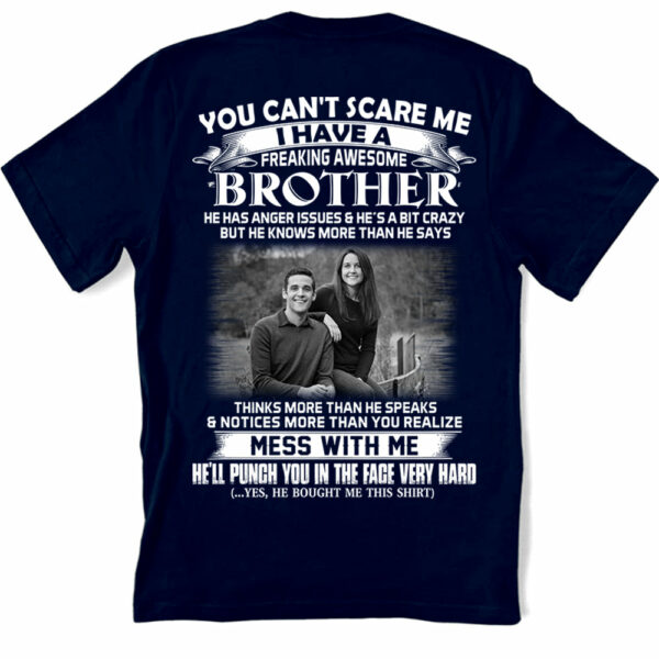 Custom Photo Shirt Gift For Sister - Personalized Gifts For Brother - You Can't Scare Me I Have A Freakin' Awesome Brother - Image 3