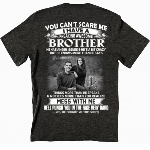 Custom Photo Shirt Gift For Sister - Personalized Gifts For Brother - You Can't Scare Me I Have A Freakin' Awesome Brother - Image 2