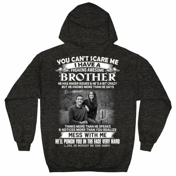Custom Photo Shirt Gift For Sister - Personalized Gifts For Brother - You Can't Scare Me I Have A Freakin' Awesome Brother - Image 8