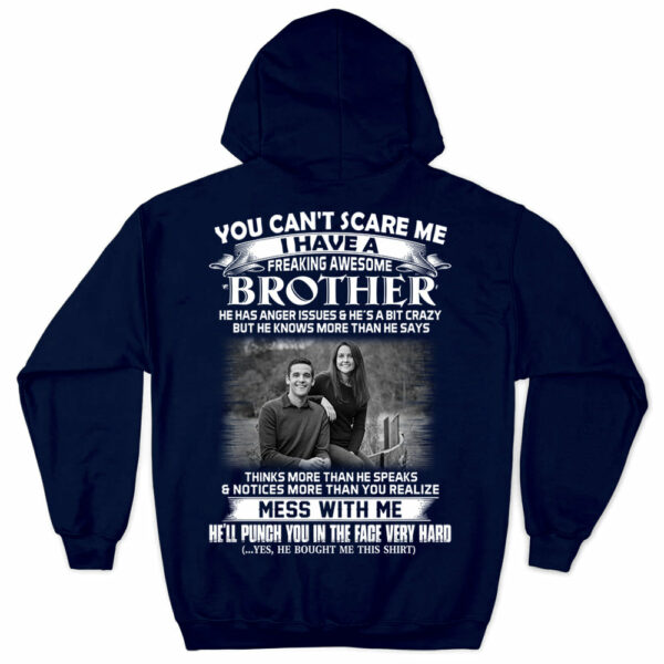 Custom Photo Shirt Gift For Sister - Personalized Gifts For Brother - You Can't Scare Me I Have A Freakin' Awesome Brother - Image 9