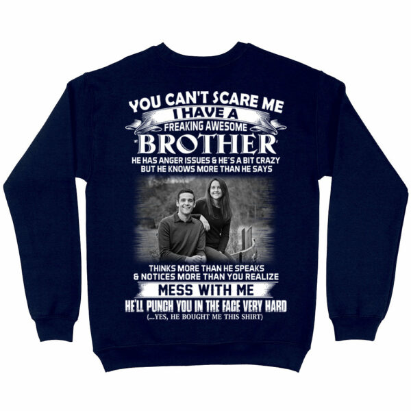 Custom Photo Shirt Gift For Sister - Personalized Gifts For Brother - You Can't Scare Me I Have A Freakin' Awesome Brother - Image 6