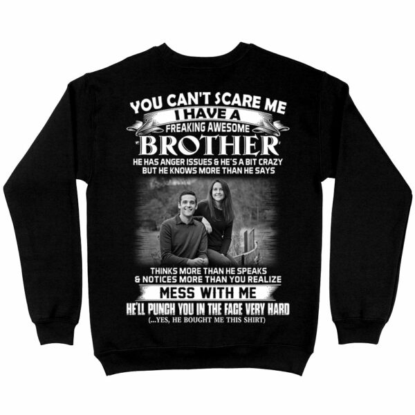 Custom Photo Shirt Gift For Sister - Personalized Gifts For Brother - You Can't Scare Me I Have A Freakin' Awesome Brother - Image 4