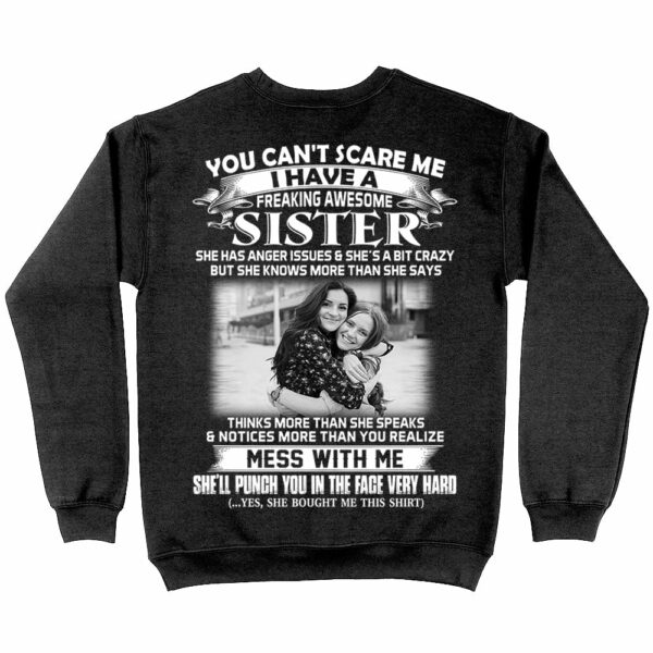 Custom Photo Shirt Gift For Sister - Personalized Gifts For Brother - You Can't Scare Me I Have A Freakin' Awesome Sister Shirt - Image 5