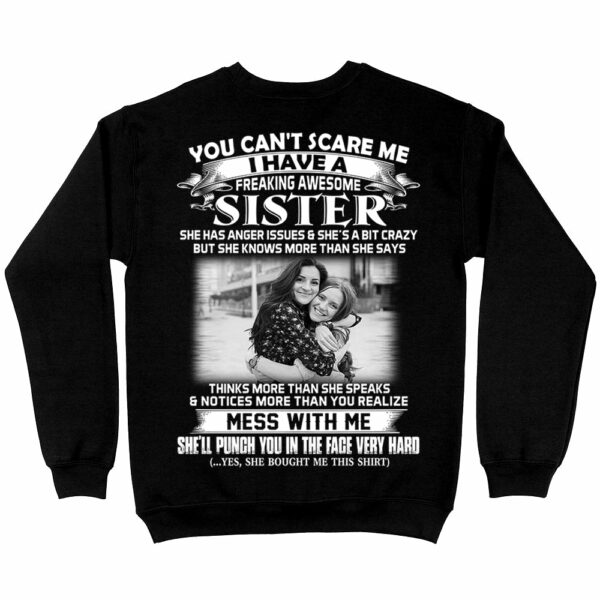 Custom Photo Shirt Gift For Sister - Personalized Gifts For Brother - You Can't Scare Me I Have A Freakin' Awesome Sister Shirt - Image 6