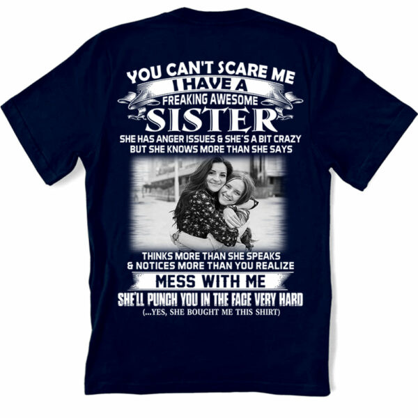 Custom Photo Shirt Gift For Sister - Personalized Gifts For Brother - You Can't Scare Me I Have A Freakin' Awesome Sister Shirt - Image 2