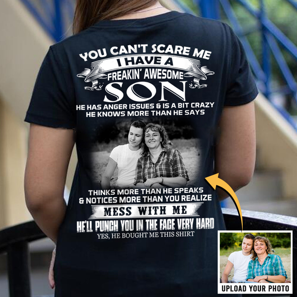 Custom Photo You Can't Scare Me I Have A Freakin' Awesome Son Shirt Gift For Mom
