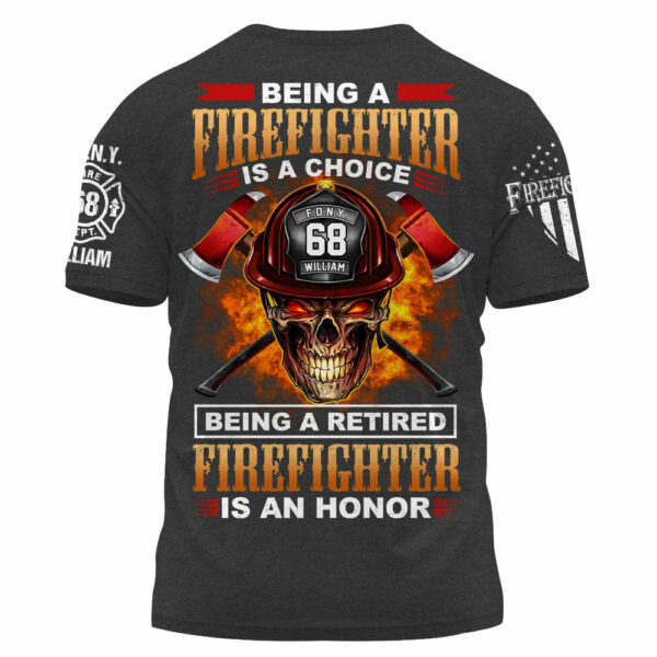 Custom Shirt Being A Firefighter Is A Choice Being A Retired Firefighter IS An Honor Gift For Fireman K1702 - Image 2