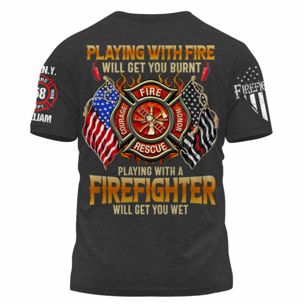 Custom Shirt Playing with Fire Will Get You Burnt Gift For Firefighter K1702 - Image 2