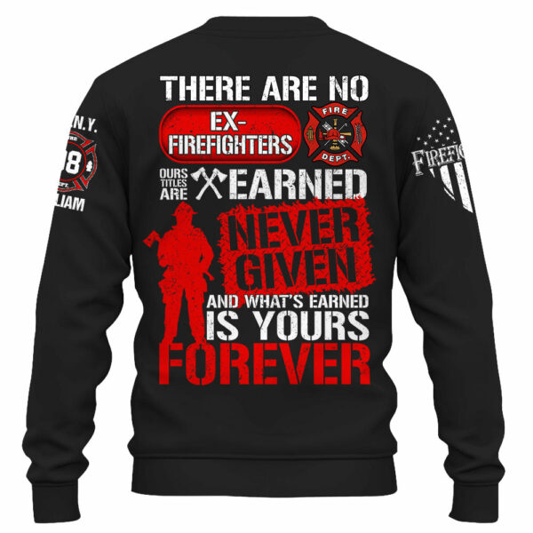 Custom Shirt There Are No Ex Firefighters Our Title Is Earned Never Given And What's Earned Is Yours Forever Gift For Firefighters K1702 - Image 4
