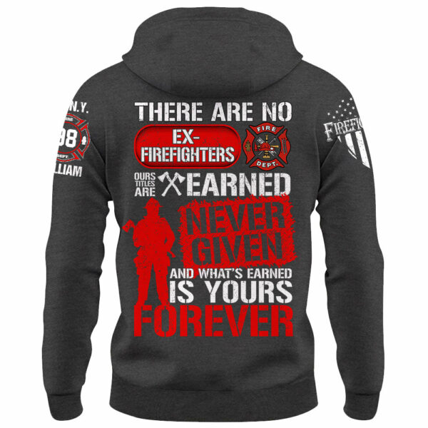 Custom Shirt There Are No Ex Firefighters Our Title Is Earned Never Given And What's Earned Is Yours Forever Gift For Firefighters K1702 - Image 8