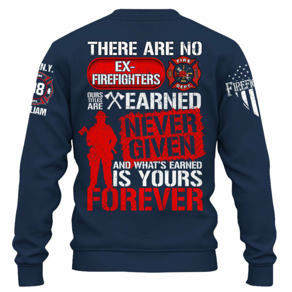 Custom Shirt There Are No Ex Firefighters Our Title Is Earned Never Given And What's Earned Is Yours Forever Gift For Firefighters K1702 - Image 5