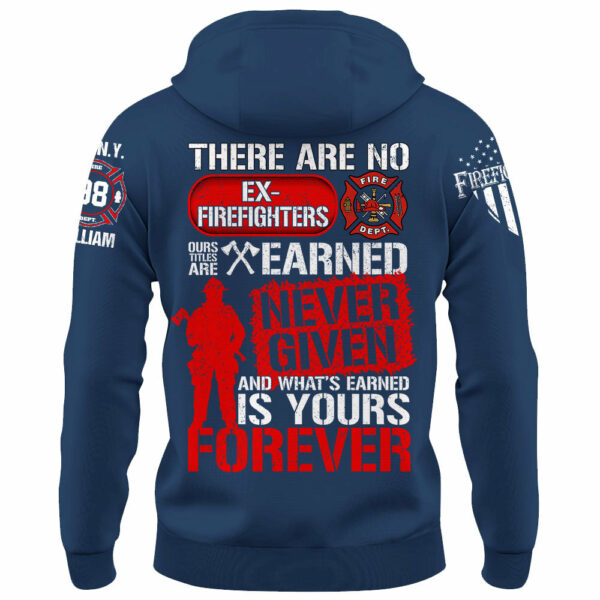 Custom Shirt There Are No Ex Firefighters Our Title Is Earned Never Given And What's Earned Is Yours Forever Gift For Firefighters K1702 - Image 9