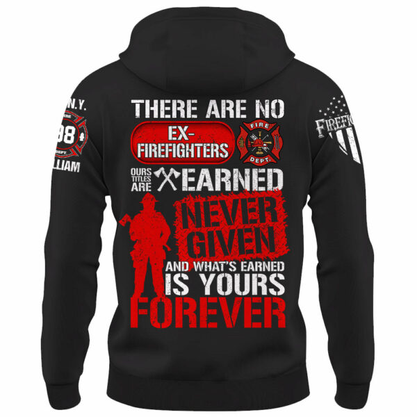 Custom Shirt There Are No Ex Firefighters Our Title Is Earned Never Given And What's Earned Is Yours Forever Gift For Firefighters K1702 - Image 7