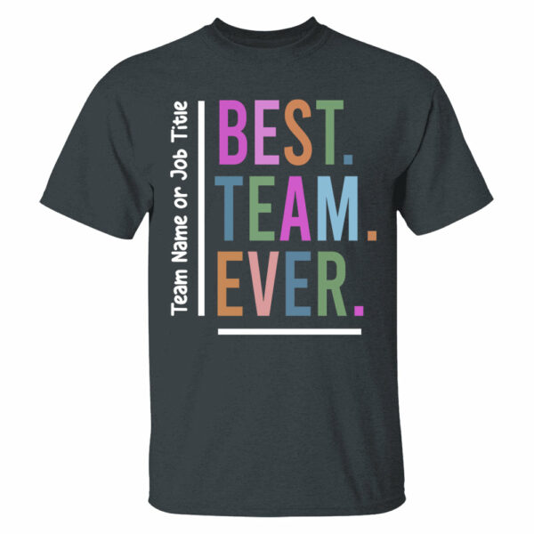 Customize Best Team Ever Shirt, Teammate T-Shirt, Coworker Gift, Team Name Shirt, Custom Team Shirt, Work Team Coworker