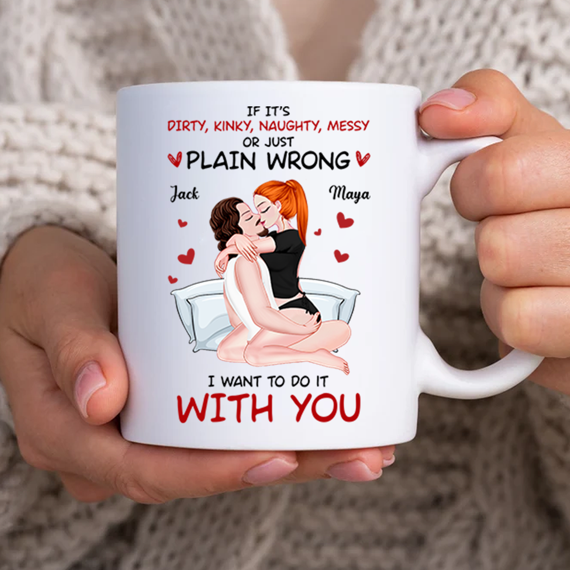 Cute Couple Mug - If It's Dirty, Kinky, Naughty, Messy or Just Plain Wrong I Want to Do It With You - Personalized Gift For Couples NA04