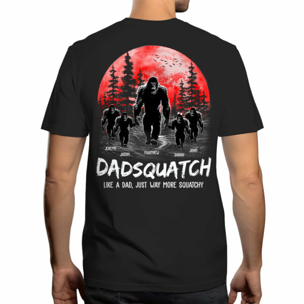 Dadsquatch, Like A Dad, Just Way More Squatchy - Personalized Back Printed Shirt - Image 2