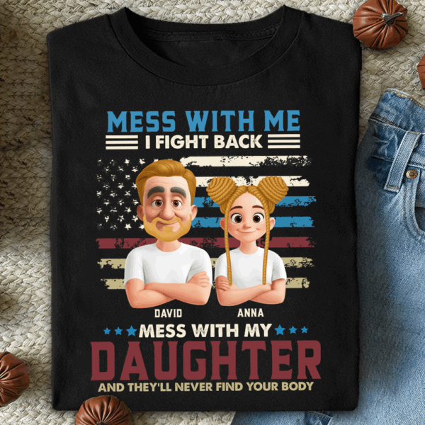 Don't Mess With My Daughter - Personalized Shirt Gift For Dad
