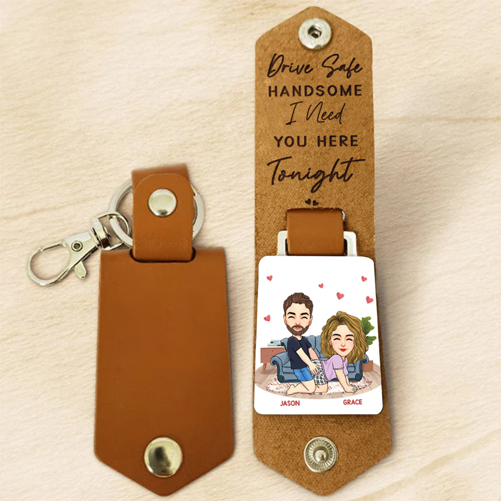 Drive Safe, Handsome... I Need You Here Tonight - Personalized Leather Keychain Anniversary Gift For Couples