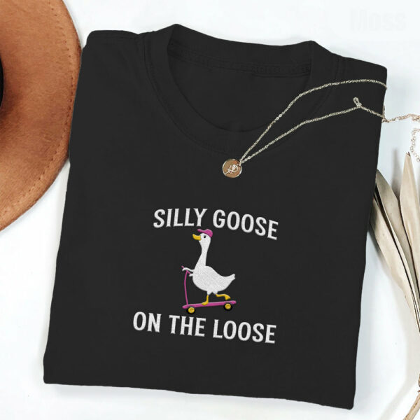 Embroidered Shirt Silly Goose On the Loose T-Shirt Embroidered Goose Crewneck Shirt Silly Goose Shirt Funny Shirt Gift - Image 3