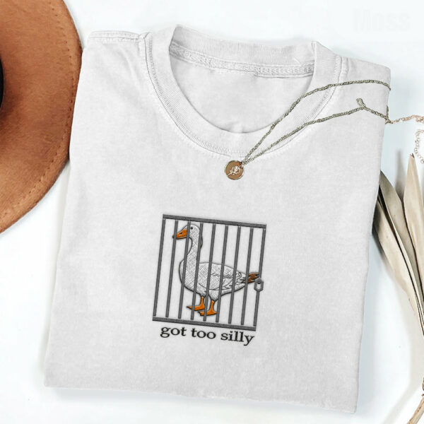 Embroidered Silly Goose Shirt - Got Too Silly Embroidered Shirt - Goose Tee - Silly Goose Shirt - Image 7