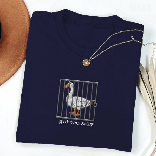 Embroidered Silly Goose Shirt - Got Too Silly Embroidered Shirt - Goose Tee - Silly Goose Shirt - Image 4