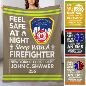 EMT Firefighter Gifts - Feel Safe At Night Sleep With A Firefighter Custom Blanket K1702