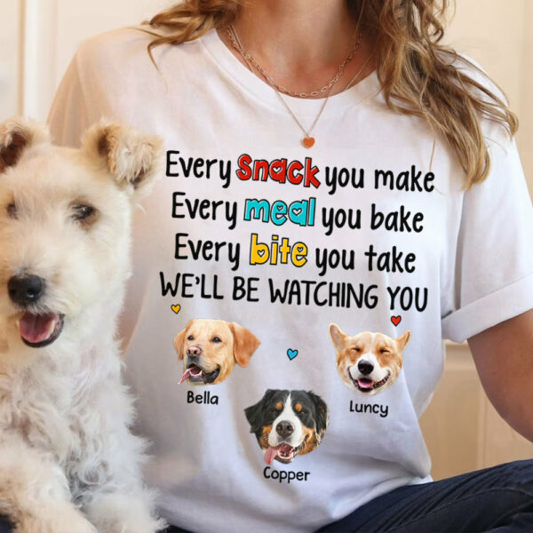 Every Snack You Make Every Meal You Bake Every Bite You Take We'll Be Watching You Personalized Shirt for Dog Mom Cute Gift For Dog Mom H2511 - Image 2