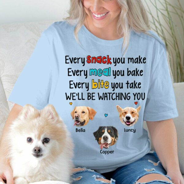 Every Snack You Make Every Meal You Bake Every Bite You Take We'll Be Watching You Personalized Shirt for Dog Mom Cute Gift For Dog Mom H2511 - Image 4