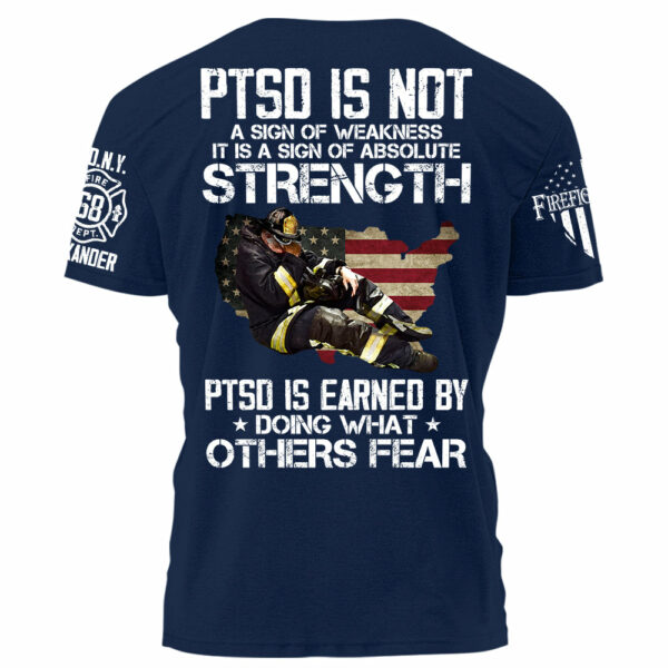 Firefighter PTSD Is NOt A Sign Of Weakness PTSD Is Earned By Doing What Others Fear Personalized Grunge Style Shirt For Firefigter H2511 - Image 9