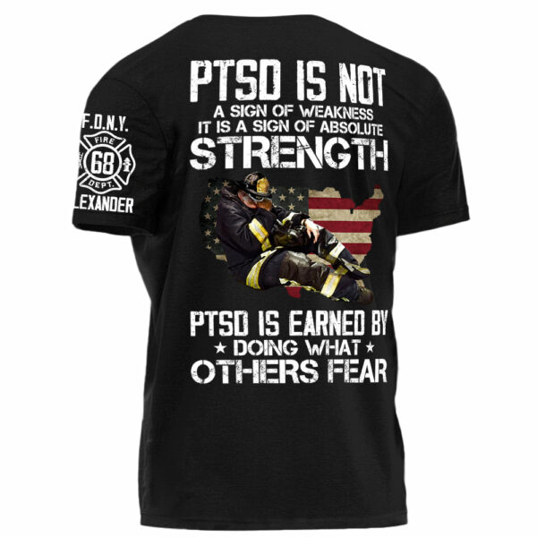 Firefighter PTSD Is NOt A Sign Of Weakness PTSD Is Earned By Doing What Others Fear Personalized Grunge Style Shirt For Firefigter H2511 - Image 2
