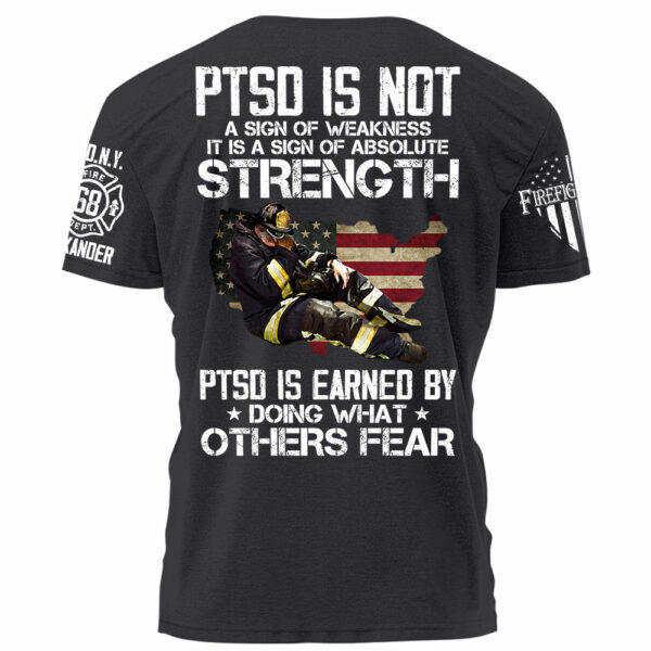 Firefighter PTSD Is NOt A Sign Of Weakness PTSD Is Earned By Doing What Others Fear Personalized Grunge Style Shirt For Firefigter H2511 - Image 6
