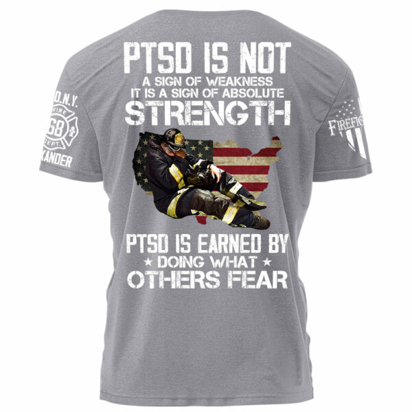 Firefighter PTSD Is NOt A Sign Of Weakness PTSD Is Earned By Doing What Others Fear Personalized Grunge Style Shirt For Firefigter H2511 - Image 7