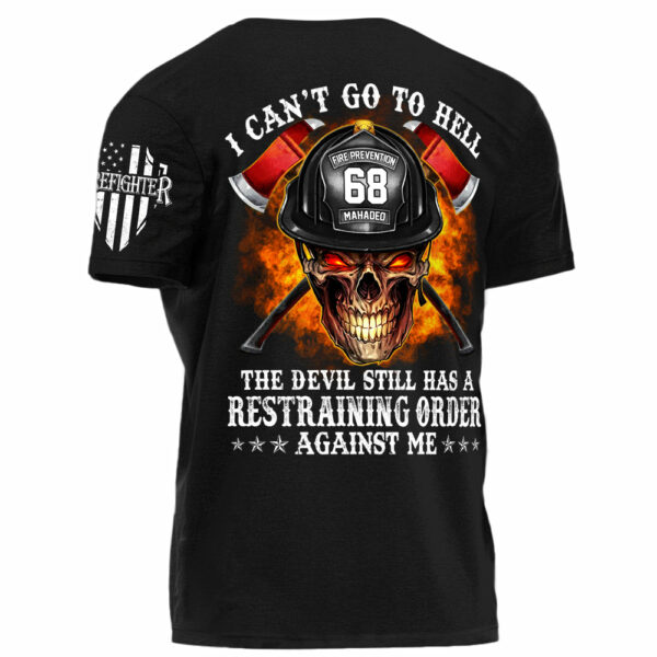 Firefighter Shirt I Can't Go To Hell The Devil Still Has A Restraining Order Against Me Personalized Shirt For Firefighter H2511 - Image 3