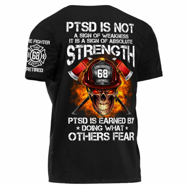 Firefighters Shirt PTSD Is Earned By Doing What Others Fear Personalized Shirt For Firefighter H2511 - Image 2