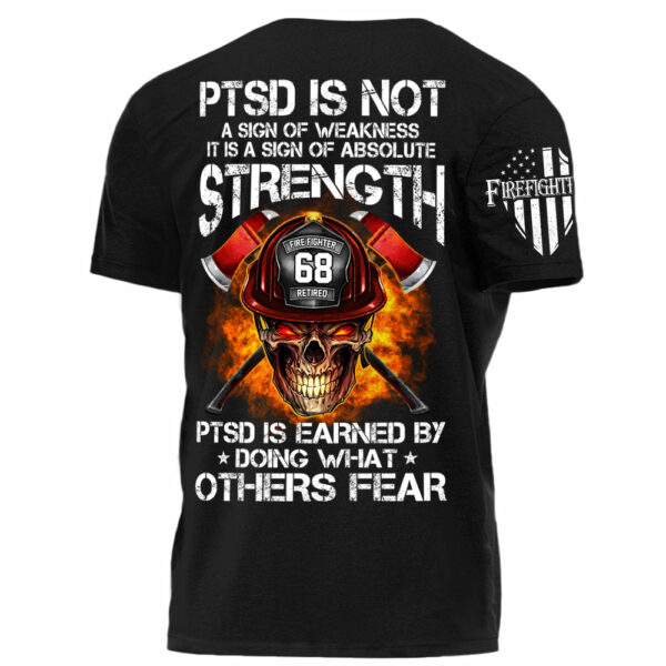 Firefighters Shirt PTSD Is Earned By Doing What Others Fear Personalized Shirt For Firefighter H2511 - Image 3