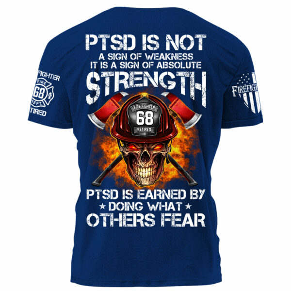 Firefighters Shirt PTSD Is Earned By Doing What Others Fear Personalized Shirt For Firefighter H2511 - Image 16