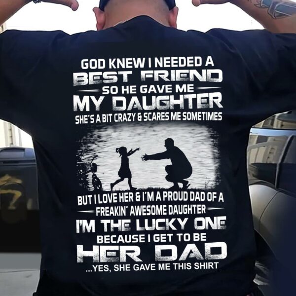 God Gave Me My Best Friend My Daughter Shirt Perfect Gift For Dad - Image 3